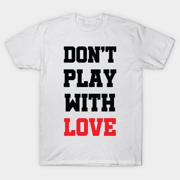 Don't Play With Love T-Shirt by VectorPB